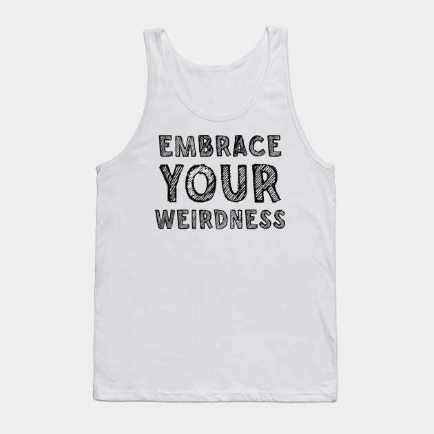 Embrace your weirdness Tank Top by SamridhiVerma18